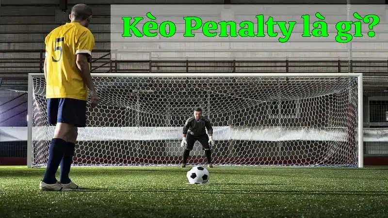 Kèo Penalty là sao?