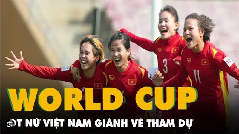 Đội tuyển nữ Việt Nam có lần đầu tham dự VCK World Cup