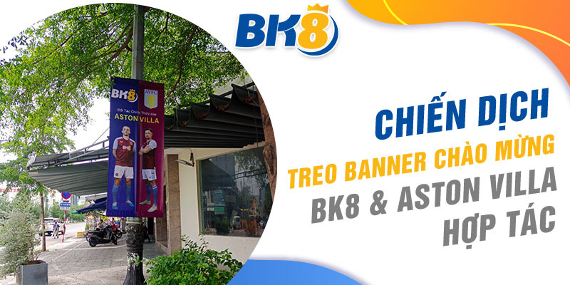 Chiến dịch treo banner chào mừng BK8 & Aston Villa hợp tác