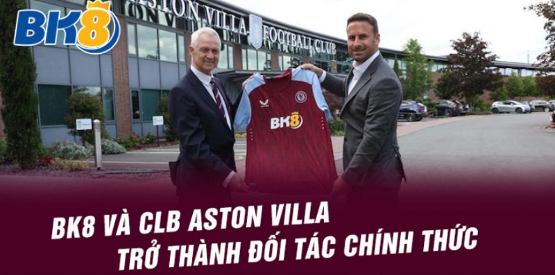 BK8 chính thức trở thành đối tác với Aston Villa