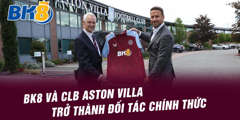 BK8 và CLB Aston Villa trở thành đối tác chính thức