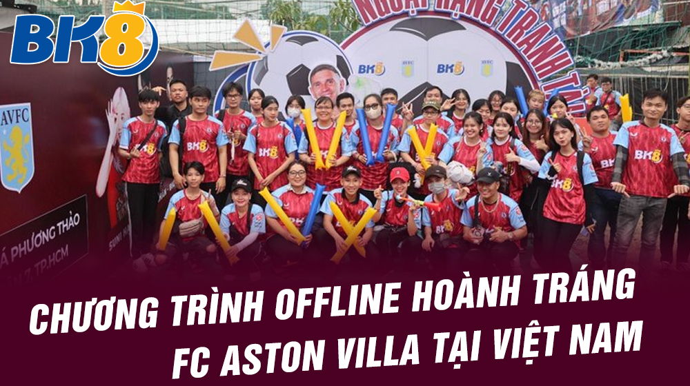 Chương trình offline hoành tráng FC Aston Villa tại Việt Nam
