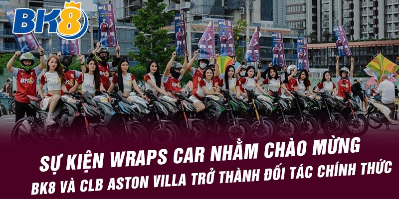 Sự kiện Wraps Car nhằm chào mừng BK8 và CLB Aston Villa trở thành đối tác chính thức