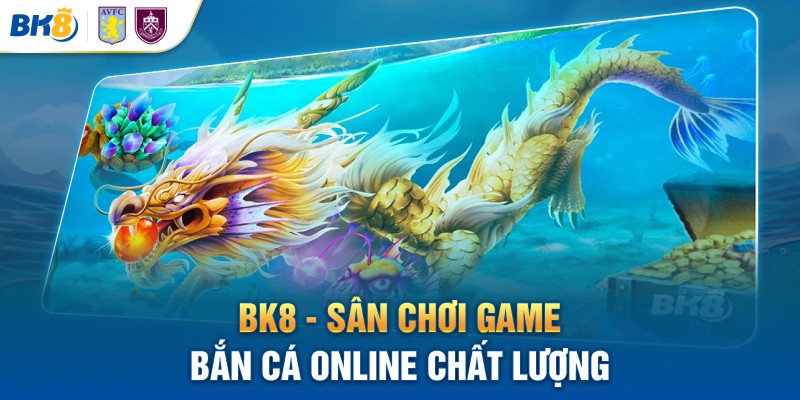 BK8 - Sân chơi game bắn cá online chất lượng