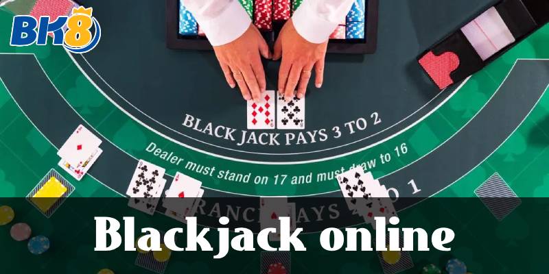 Blackjack online - Siêu phẩm đổi thưởng trực tuyến hàng đầu